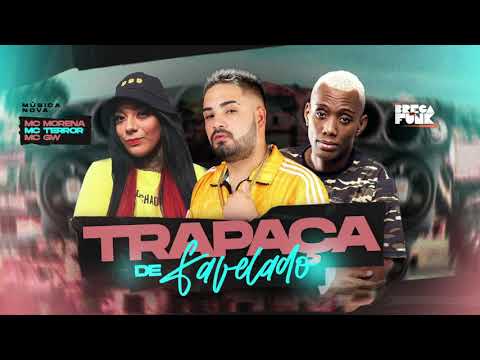 MC TERROR, MC MORENA, MC GW - TRAPAÇA DE FAVELADO