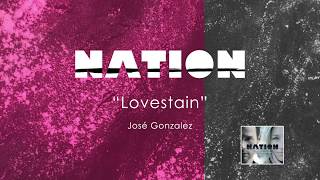 "Lovestain" performed by Nation, by José Gonzales