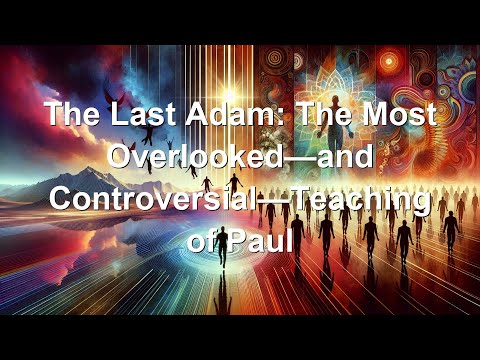 The Last Adam: The Most Overlooked—and Controversial—Teaching of Paul