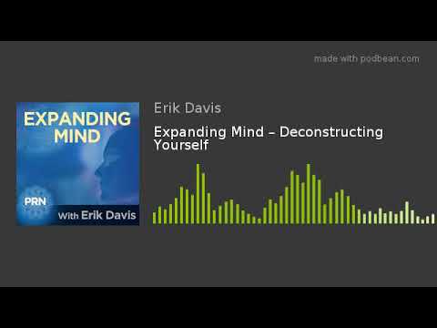 Expanding Mind – Deconstructing Yourself