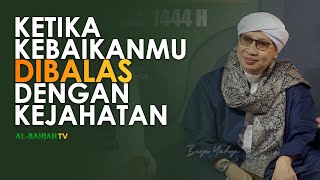 Download lagu KETIKA KEBAIKANMU DIBALAS DENGAN KEJAHATAN - BUYA YAHYA mp3