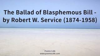 The Ballad of Blasphemous Bill   by Robert W  Service