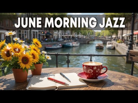 June Morning Jazz⛅ Relaxing Bossa Nova Instrumental & June Jazz Cafe Music for Studying & Relax