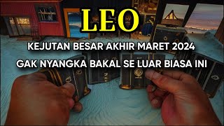 LEO KEJUTAN BESAR AKHIR MARET 2024 GAK NYANGKA BAKAL SE LUAR BIASA INI