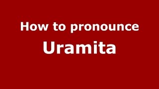 How to pronounce Uramita