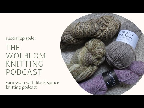 Yarn Swap with Black Spruce Knitting Podcast | The Wolblom Knitting Podcast  *special episode*