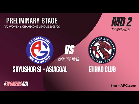 MD2 | Group C: AWCL25 Preliminary Stage: SDYUSHOR SI-Asiagoal vs Etihad Club