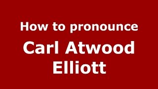 How to pronounce Carl Atwood Elliott