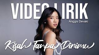 Download lagu ANGGIS DEVAKI - KISAH TANPA DIRIMU (LYRIC VIDEO) LIRIK LAGU VIRAL & TRENDING TERBARU mp3