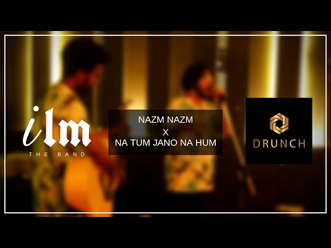 NAZM NAZM X NA TUM JANO NA HUM - ILM THE BAND | DRUNCH | JAIPUR | LIVE 2019