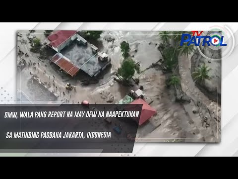 DMW, wala pang report na may OFW na naapektuhan sa matinding pagbaha Jakarta, Indonesia TV Patrol