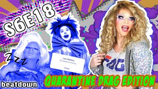 BEATDOWN S6 | Episode 18 (QUARANTINE QUEENS) w/ WILLAM