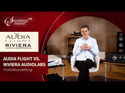 Sieveking Sound präsentiert: Riviera Audio Labs vs. Audia Flight – Zwei Wege zur Klangperfektion