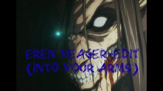 Eren Yeager-Edit (Into Your Arms)