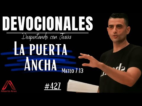 4 Julio 2023 Devocional #427 - La puerta Ancha - Mateo 7:13 - Pastor Alberto Ares