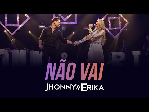 Jhonny e Erika - Não Vai (DVD Pra Sempre - Ao Vivo) - 2020