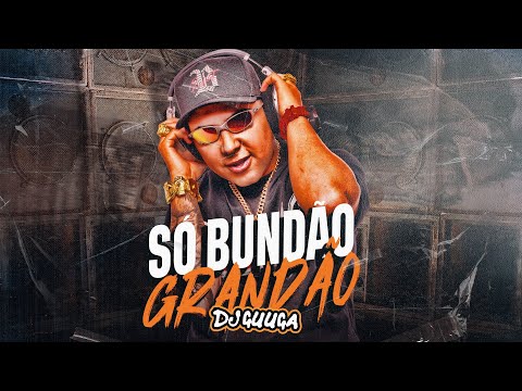 DJ GUUGA - SÓ BUND4O GRANDÃO ((DJGUUGA))