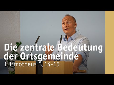 Die zentrale Bedeutung der Ortsgemeinde | 1.Timotheus 3,14-15 | Manuel Schauer