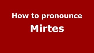 How to pronounce Mirtes
