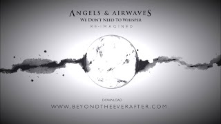 Angels &amp; Airwaves - We Don’t Need to Whisper 🌔 RE-IMAGINED [Full Album]