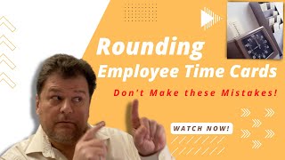 Rounding Time Cards, Don't Make these Mistakes!