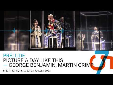 [ PRÉLUDE ] PICTURE A DAY LIKE THIS – GEORGE BENJAMIN, MARTIN CRIMP