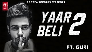 YAAR BELI 2 Full Video SONG -  Guri |   Parmish Verma   New Punjabi Songs 2018