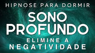HIPNOSE PARA DORMIR – ELIMINE A ENERGIA NEGATIVA DE CORPO, MENTE e ALMA