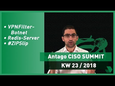 CISO Summit: KW 23 2018 - VPN-Filter Botnetz, Redis Server & #ZIPSlip