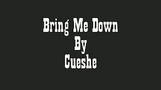 BRING ME DOWN | BY | CUESHE | VIDEO LYRICS