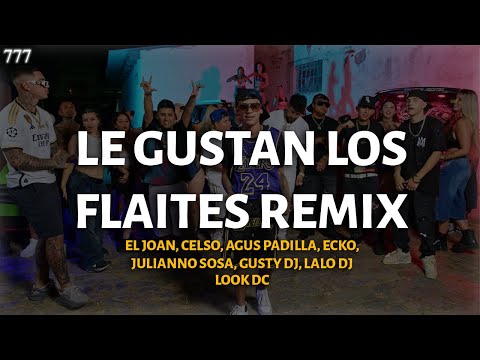 LE GUSTAN LOS FLAITES REMIX - EL JOAN, CELSO, AGUS, ECKO, JULIANNO, LOOK DC, GUSTY DJ, LALO DJ LETRA