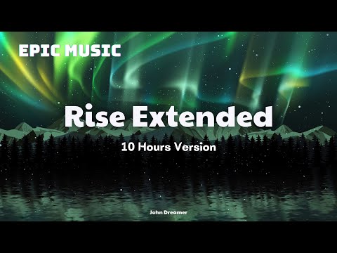 Music to working, study, relax, inspire,..10 Hours Version - John Dreamer - Rise Extended Epic Music