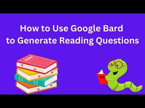 How to Use Google Bard to Generate Reading Comprehension Questions