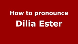 How to pronounce Dilia Ester