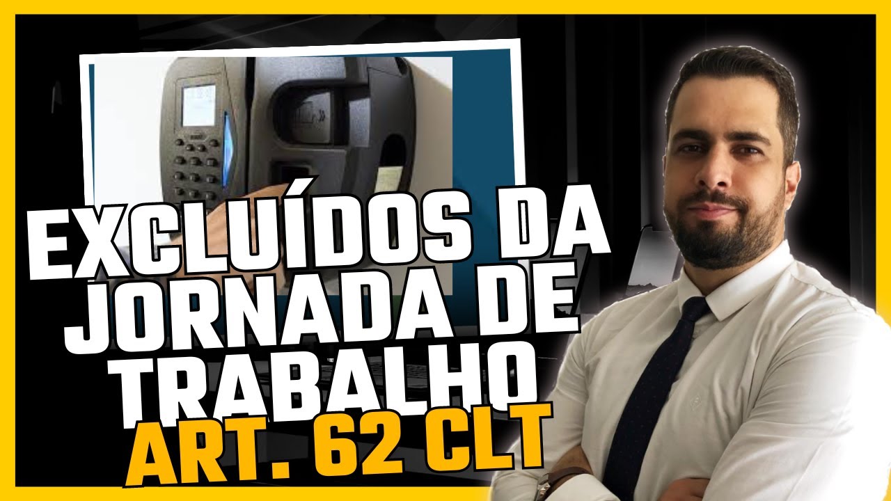 TRABALHADORES EXCLUÍDOS DA JORNADA DE TRABALHO ART.62 CLT
