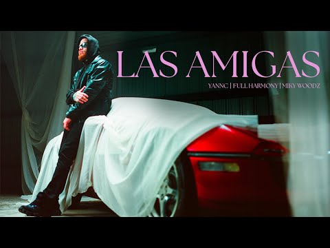 @MikyWoodz x YannC x Full Harmony - Las Amigas [Official Video]