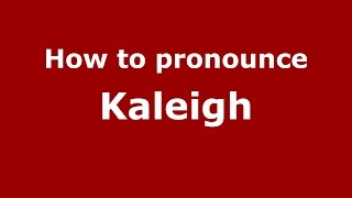 How to pronounce Kaleigh