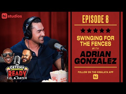 Getcha Popcorn Ready EP #8: Adrian Gonzalez MLB Star | Terrell Owens