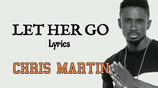 Let Her Go - Christopher Martin (Lyrics Music Vide