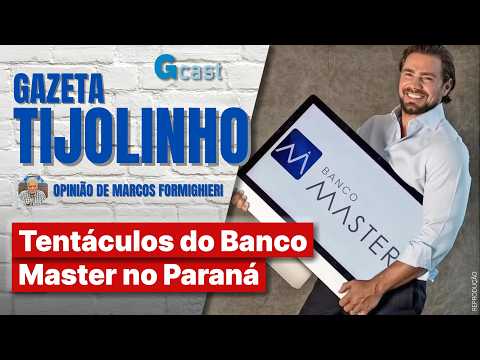 Tentáculos do Banco Master no Paraná | Tijolinho - Marcos Formighieri