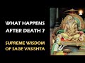 Supreme Wisdom of Sage Vasishta - Ep 25 | What Happens After Death?