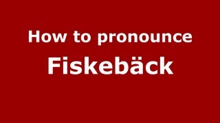 How to pronounce Fiskebäck