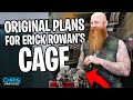 Erick Rowan Reveals The Original And Better Plans For His Cage