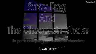 Stray Dog And The Chocolate Shake Gran Daddy sub español