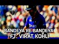 BANDEYA RE BANDEYA FT VIRAT KOHLI VIRAT KOHLI STATUS