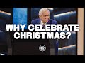 Why Celebrate Christmas? I Dr. David Jeremiah