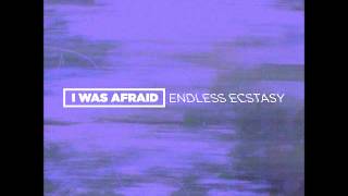 I Was Afraid - Endless Ecstasy (Full Album)
