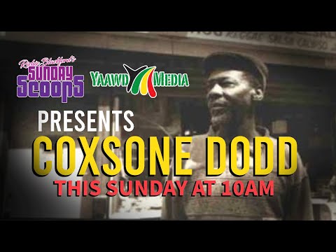Sunday Scoops Presents - Coxsone Dodd and Birth of Studio One