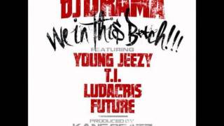 DJ Drama Ft. Future, T.I., Ludacris and Young Jeezy - We In This Bitch [2012 New CDQ Dirty]