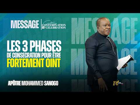 LES 3 PHASES DE CONSECRATION POUR ÊTRE FORTEMENT OINTI Apôtre Mohammed SANOGO I 17/05/2026